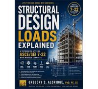 Structural Design Loads Explained: A Textbook for Applying ASCE/SEI 7-22 with Worked Examples