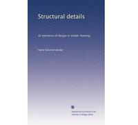 Structural details: Or elements of design in timber framing
