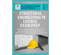 Structural Engineering PE License Exam Prep: Formulas, Diagrams, Practice Exams, and Step-by-Step Solved Problems for the NCEES CBT Professional Engineer License Exam