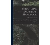 Structural Engineers' Handbook: Data For The Design And Construction Of Steel Bridges And Buildings