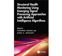Structural Health Monitoring Using Emerging Signal Processing Approaches with Artificial Intelligence Algorithms - Asma A. Mousavi - Taylor amp Francis Lt Asma A. MousaviAsma A. Mousavi (Auteur)