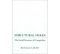 [(Structural Holes: The Social Structure of Competition )] [Author: Ronald S. Burt] [Oct-1995]