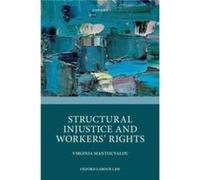 Structural Injustice and Workers Rights - Mantouvalou Virginia Professor of Human Rights and Labour Law Professor of Human Rights and Labour Law Universit Mantouvalou Virginia Professor of Human Right