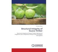 Structural Integrity of Guava Timber: Structural Integrity of Guava Timber: Mechanical Properties and Comparative Analysis with Eucalyptus and Cypress