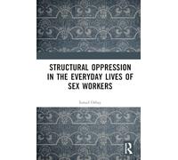 Structural Oppression in the Everyday Lives of Sex Workers
