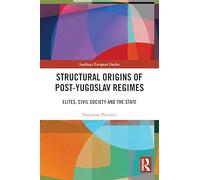 Structural Origins of Post-Yugoslav Regimes: Elites, Civil Society and the State