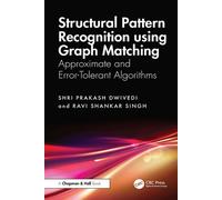 Structural Pattern Recognition using Graph Matching Approximate and Error-Tolerant Algorithms - Shri Prakash Dwivedi - Chapman and Hall/CRC - ebook (ePub) - Livre