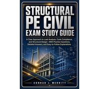 Structural PE Civil Exam Study Guide: A Clear Approach to Load Analysis, Code Compliance, and Structural Design-With Practice Questions, Detailed Answers, and Easy-to-Follow Explanations