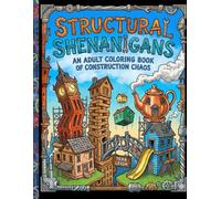 Structural Shenanigans: An Adult Coloring Book of Construction Chaos