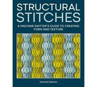 Structural Stitches: A Machine Knitter's Guide to Creating Form and Texture