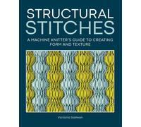 Structural Stitches A Machine Knitter's Guide to Creating Form and Texture - Victoria Salmon - The Crowood Press - ebook (ePub) - Livre
