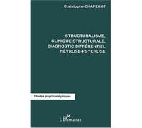 Structuralisme, clinique structurale diagnostic différentiel névrose-psychose - Christophe Chaperot - L'harmattan - broché - Essai