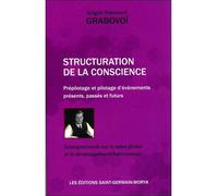 Structuration de la Conscience - Prépilotage et pilotage d'événements présents, passés et futurs - Grigori Petrovich Grabovoï - Saint-Germain-Morya Inc - broché - Essai