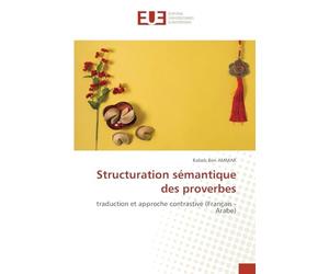 Structuration sémantique des proverbes: traduction et approche contrastive (Français - Arabe)