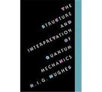 Structure and Interpretation of Quantum Mechanics R.I.G. Hughes (Auteur)