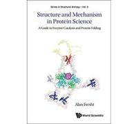 Structure and Mechanism in Protein Science: A Guide to Enzyme Catalysis and Protein Folding (Series in Structural Biology) - [Livre en VO] Alan R Fersht (Auteur)