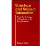 Structure And Subject Interaction: Toward A Sociology Of Knowledge In The Social Sciences (Books In Library & Information Science)