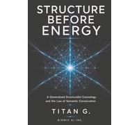 Structure Before Energy: A Generalized Structuralist Cosmology and the Law of Semantic Conservation