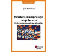 Structure et morphologie des polymères De la macromolécule au sphérolite - Jean-Marc Haudin - Hermes Science Publications - broché - Scolaire / Universitaire