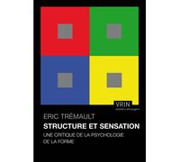 Structure et sensation Une critique de la psychologie de la forme - Eric Tremault - Vrin - broché - Manuel