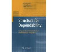 Structure For Dependability: Computer-Based Systems From An Interdisciplinary Perspective