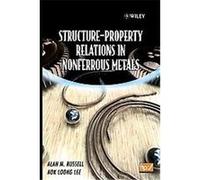 Structure-Property Relations In Nonferrous Metals Alan M. Russell, KOK LOONG LEE (Auteur)
