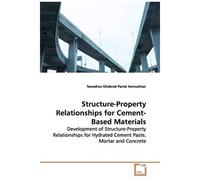 Structure-Property Relationships For Cement-Based Materials: Development Of Structure-Property Relationships For Hydrated Cement Paste, Mortar And Concrete