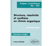 Structure, réactivité et synthèse en chimie organique - Exercices corrigés - 2e année (PC, PC*) - exercices corrigés - Freddy Szymczak - Ellipses - Livre