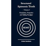 Structured Epistemic Truth Volume I: Foundations, Perspectives, and Shifting Paradigms