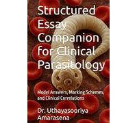 Structured Essay Companion for Clinical Parasitology: Model Answers, Marking Schemes, and Clinical Correlations