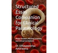 Structured Essay Companion for Clinical Parasitology: Model Answers, Marking Schemes, and Clinical Correlations