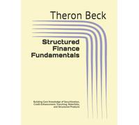 Structured Finance Fundamentals: Building Core Knowledge of Securitization, Credit Enhancement, Tranching, Waterfalls, and Structured Products