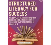 Structured Literacy for Success: The Complete Reading Intervention Guide for Middle and High School Educators That Teach Reading In Grades 6-12