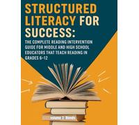 Structured Literacy for Success: The Complete Reading Intervention Guide for Middle and High School Educators That Teach Reading In Grades 6-12