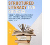 Structured Literacy for Success: The Complete Reading Intervention Guide for Middle and High School Educators That Teach Reading In Grades 6-12