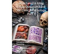 Structured & Long Essay Question Bank for Clinical Pathology Part 1: Exam-Focused Frameworks for Conceptual Mastery and Clinical Reasoning