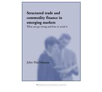 Structured Trade and Commodity Finance in Emerging Markets: What Can Go Wrong and How to Avoid It