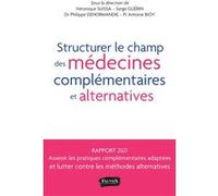 Structurer le champ des médecines complémentaires et alternatives Véronique Suissa (Collection dirigée par), Philippe Denormandie (Collection dirigée par), Antoine Bioy (Collection dirigée par), Serge