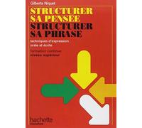 Structurer sa pensée, structurer sa phrase: Techniques d'expression orale et écrite, formation continue niveau supérieur (Livre de l'étudiant)