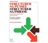 Structurer sa pensée, structurer sa phrase.: Techniques d'expression orale et écrite niveau supérieur, livre du formateur