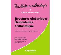 Structures Algébriques Élémentaires, arithmétique - Exercices corrigés avec rappels de cours - Colin, Morvan - Cepadues - broché - Guide