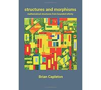 Structures And Morphisms: Mathematical Structures From Bounded Infinity