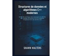 Structures de données et algorithmes en C++ moderne: Un guide pratique des concepts C++20/23, du codage efficace et de la création d'applications du monde réel