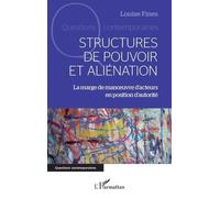 Structures de pouvoir et aliénation La marge de manœuvre d'acteurs en position d'autorité - Louise Fines - L'harmattan - broché - Essai