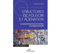 Structures de pouvoir et aliénation La marge de manœuvre d'acteurs en position d'autorité - Louise Fines - L'harmattan - broché - Essai
