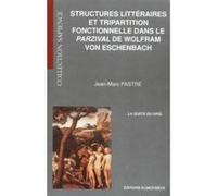 Structures littéraires et tripartition fonctionnelle dans le Parzival de Wolfram von Eschenbach Jean-Marc Pastré (Auteur), Bernard Ribémont (Collection dirigée par)