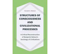 Structures of Consciousness and Civilizational Processes: A Critical Reconstruction of Benjamin Nelson’s Sociology of Civilizations