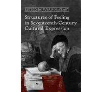 Structures of Feeling in Seventeenth-Century Cultural Expression (UCLA Clark Memorial Library) (UCLA Clark Memorial Library Series) by Susan Mcclary (2010-12-25)