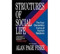 Structures of Social Life The Four Elementary Forms of Human Relations Communal Sharing Authority Ranking Equality Matching Market Pricing by Alan Page Fi Alan Page Fiske (Auteur)