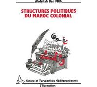 Structures politiques du Maroc colonial Abdellah Ben Mlih (Auteur)